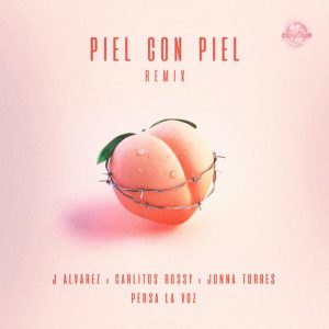 J Alvarez Ft. Carlitos Rossy Jonna Torres y Persa La Voz – Piel Con Piel (Official Remix)